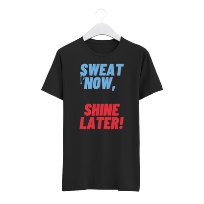 Sweat Now, Shine Later Unisex T-shirt