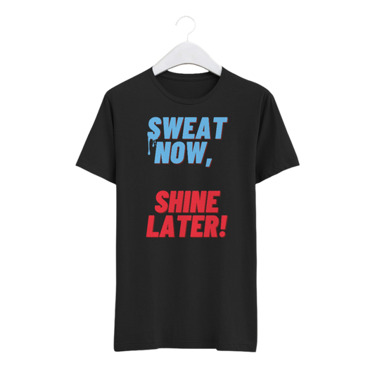 Sweat Now, Shine Later Unisex T-shirt